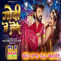 Godi Me Leke (Pawan Singh) Dj Raja Tilouthu